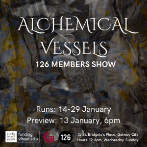 ‘Alchemical Vessels’ kicks off our 2023 Visual Arts programme, which we are very excited about! Alchemical Vessels draws on the concept of alchemy, where opposites are held within the alchemical vas (vessel) and contained until a new “third thing” emerges from the two. We’re bringing this forth by pairing dynamic artworks and artists (“opposites”) in exhibition (vessel), bringing new ideas, inspiration, or experience to emerge in the participant. Launch Party: January 13th at 6pm Runs: 14-29 January Gallery hours: 12 to 6pm, Wednesday to Sunday 126 Artist-Run Gallery is proudly supported by Arts Council Ireland and Galway City Council